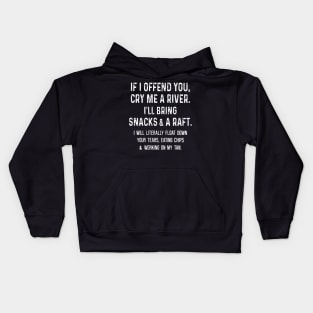 If I offend you cry me a river I'll bring snacks Kids Hoodie